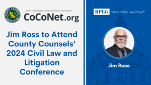 Jim Ross to Attend County Counsels’ 2024 Civil Law and Litigation Conference
